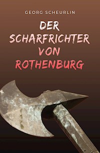 Der Scharfrichter von Rothenburg - Georg Scheurlin - E-Book