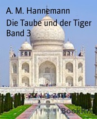 Die Taube und der Tiger Band 3 - A.M. Hannemann - E-Book