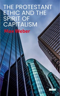 The Protestant Ethic and the Spirit of Capitalism - Max Weber - E-Book