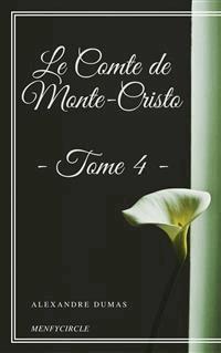 Le Comte de Monte-Cristo - Tome IV - Dumas Alexandre - E-Book