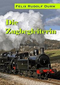 Die Zugbegleiterin - Felix Rudolf Durm - E-Book