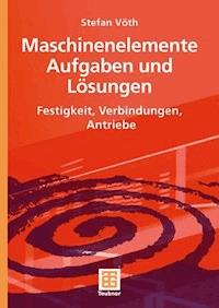 Maschinenelemente Aufgaben und Lösungen - Stefan Vöth - E-Book