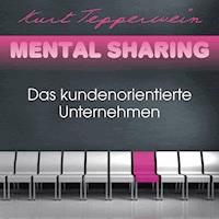 Mental Sharing: Das kundenorientierte Unternehmen - Kurt Tepperwein - Hörbuch