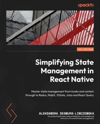 Simplifying State Management in React Native - Aleksandra Desmurs-Linczewska - E-Book