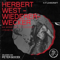 Herbert West - Wiedererwecker (Die Werke von H. P. Lovecraft, Folge 28) - H. P. Lovecraft - Hörbuch
