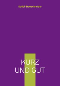 Kurz und gut - Detlef Brettschneider - E-Book