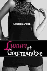 Luxure et gourmandise - Kristeen Small - E-Book