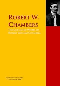 The Collected Works of Robert William Chambers - Robert W. Chambers - E-Book