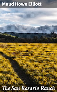 The San Rosario Ranch - Maud Howe Elliott - E-Book
