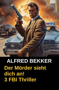 Der Mörder sieht dich an! 3 FBI Thriller - Alfred Bekker - E-Book