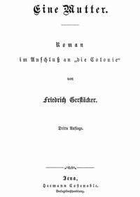Eine Mutter Roman im Anschluß an »die Colonie« - Friedrich, Gerstäcker - kostenlos E-Book
