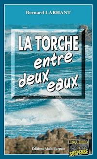 La Torche entre deux eaux - Bernard Larhant - E-Book
