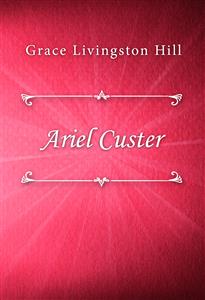 Ariel Custer - Grace Livingston Hill - E-Book