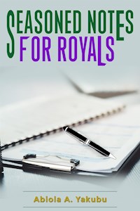 Seasoned Notes For Royals - Abiola A. Yakubu - E-Book