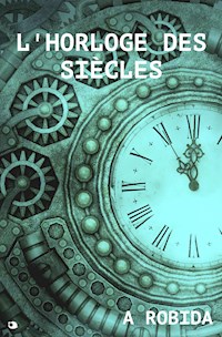 L’horloge des siècles - Albert Robida - E-Book