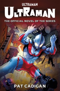Ultraman: The Official Novelization - Pat Cadigan - E-Book