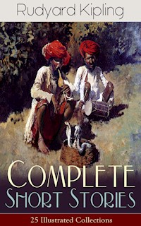 Complete Short Stories of Rudyard Kipling: 25 Illustrated Collections - Rudyard Kipling - E-Book