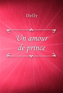 Un amour de prince - Delly - E-Book
