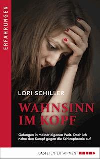 Wahnsinn im Kopf - Lori Schiller - E-Book