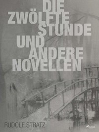 Die zwölfte Stunde und andere Novellen - Rudolf Stratz - E-Book