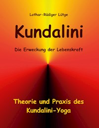Kundalini - Die Erweckung der Lebenskraft - Lothar-Rüdiger Lütge - E-Book