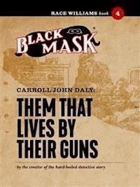 Them That Lives By Their Guns - Carroll John Daly - E-Book
