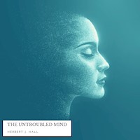 The Untroubled Mind - Herbert J. Hall - Hörbuch