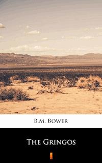 The Gringos - B.m. Bower - E-Book