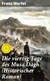 Die vierzig Tage des Musa Dagh (Historischer Roman) - Franz Werfel - E-Book