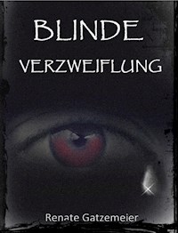 Blinde Verzweiflung - Renate Gatzemeier - E-Book