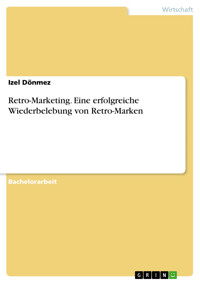Retro-Marketing. Eine erfolgreiche Wiederbelebung von Retro-Marken - Izel Dönmez - E-Book