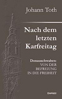 Nach dem letzten Karfreitag - Johann Toth - E-Book