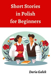 Short Stories in Polish for Beginners - Daria Gałek - E-Book
