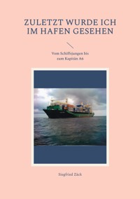 Zuletzt wurde ich im Hafen gesehen - Siegfried Zäck - E-Book