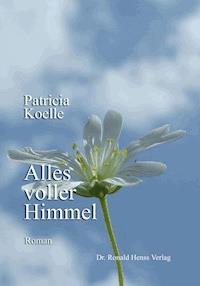 Alles voller Himmel - Patricia Koelle - E-Book