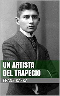 Un artista del trapecio - Franz  kafka - E-Book