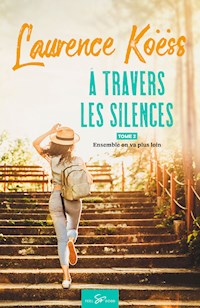 À travers les silences - Tome 2 - Laurence Koëss - E-Book