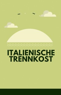 Trennkost. Trennkost aus Italien. - Otmar Trierweiler - E-Book