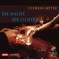 Die Nacht, die Lichter - Clemens Meyer - Hörbuch