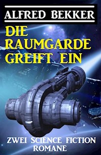 Die Raumgarde greift ein: Zwei Science Fiction Romane - Alfred Bekker - E-Book