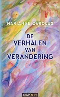 De verhalen van verandering - Marianne Carolus - E-Book