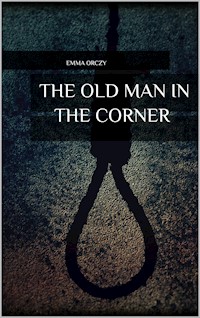 The Old Man in the Corner - Emma Orczy - E-Book