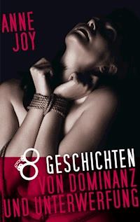 8 Geschichten von Dominanz und Unterwerfung - Anne Joy - E-Book