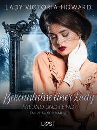 Bekenntnisse einer Lady: Freund und Feind - eine Zeitreise-Romanze - Lady Victoria Howard - E-Book