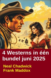 4 Westerns in één bundel juni 2025 - Neal Chadwick - kostenlos E-Book