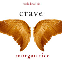 Crave (Wish, Book Six) - Morgan Rice - Hörbuch