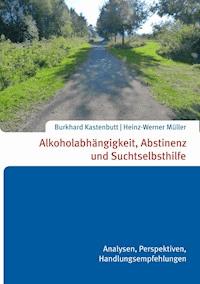 Alkoholabhängigkeit, Abstinenz und Suchtselbsthilfe - Heinz-Werner Müller Burkhard Kastenbutt - E-Book
