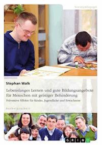 Lebenslanges Lernen und gute Bildungsangebote für Menschen mit geistiger Behinderung - Stephan Walk - E-Book