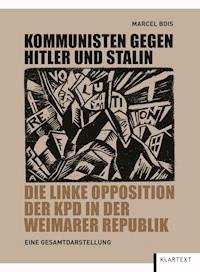Kommunisten gegen Hitler und Stalin - Marcel Bois - E-Book