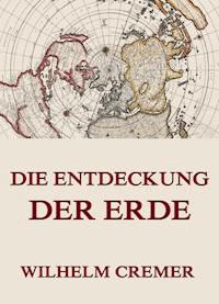 Die Entdeckung der Erde - Wilhelm Cremer - E-Book